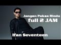 Ifan Seventeen - Jangan Paksa Rindu (Beda)