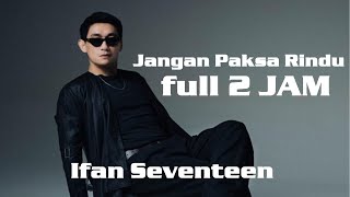 Download lagu Ifan Seventeen - Jangan Paksa Rindu (Beda) mp3