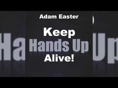 Adam Easter - Keep Hands Up Alive! (Club Mix) // GOOD SOURCE //