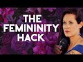 The Ultimate Femininity Hack For Modern Women