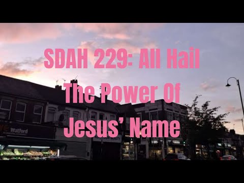 SDA Hymn 229: All Hail The Power Of Jesus’ Name