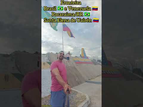 Fronteira do Brasil com a Venezuela 🇻🇪🇧🇷 Pacaraima, Roraima, Santa Elena de Uairén e Bolívar