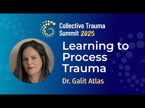Learning to Process Trauma | Dr. Galit Atlas | Collective Trauma Summit 2025