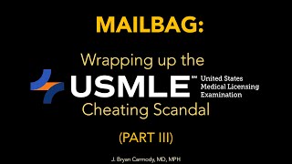 Mailbag: Wrapping Up the USMLE Cheating Scandal
