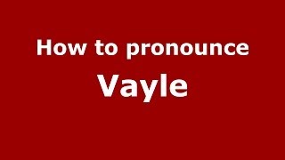 How to pronounce Vayle