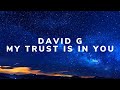 David G   My Trust Is In You