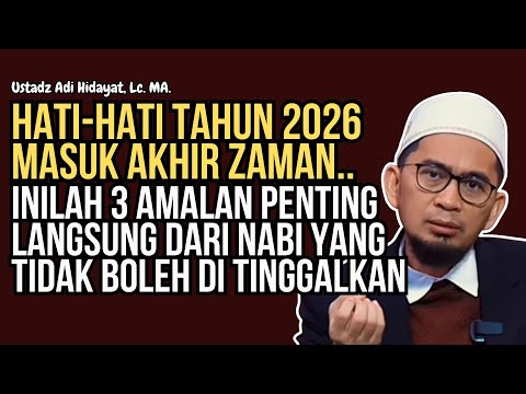Tiga Amalan Nabi yang Sangat Ditekankan di Akhir Zaman | Ustadz Adi Hidayat