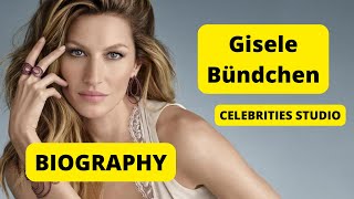 Gisele Bündchen Biography, Age, Weight, Relationships, Hobbies, Husband, Plus Size Models