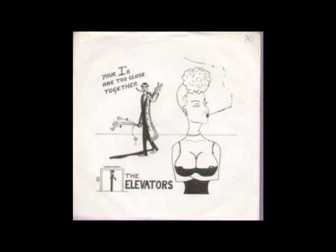 The Elevators - Your I's Are Too Close Together