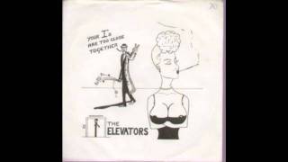The Elevators - Your I's Are Too Close Together