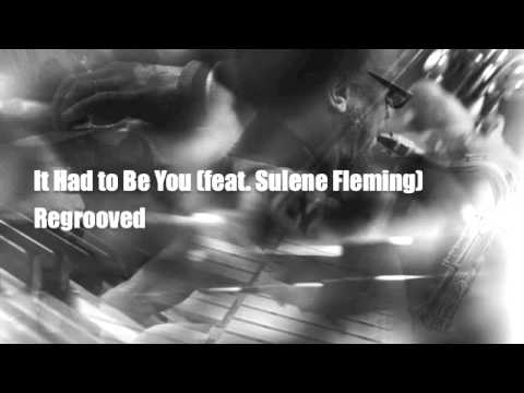 It Had to Be You (feat. Sulene Fleming) - Regrooved