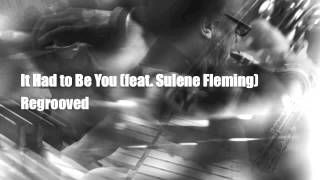 It Had to Be You (feat. Sulene Fleming) - Regrooved