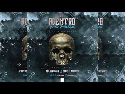 Atilas Roman ft Genio el Mutante .-De Adentro Pa Fuera