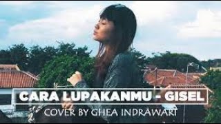 CARA LUPAKANMU - GISEL | COVER BY GHEA INDRAWARI