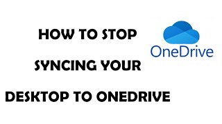 How to Unlink Your Desktop From OneDrive
