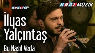 İlyas Yalçıntaş - Bu Nasıl Veda (Kral Pop Akustik)