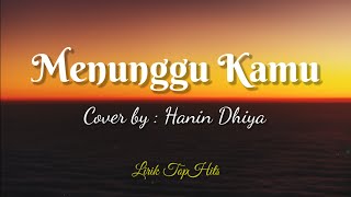 Download lagu Menunggu Kamu - Cover   Lirik (Cover by Hanin Dhiya) mp3 Download lagu Menunggu Kamu - Cover   Lirik (Cover by Hanin Dhiya) mp3