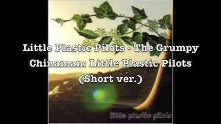 Little Plastic Pilots - The Grumpy Chinaman (Preview)