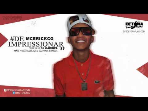 MC Erick CQ -  De Impressionar ♪♫ Música Nova 2014 DJ GABRIEL