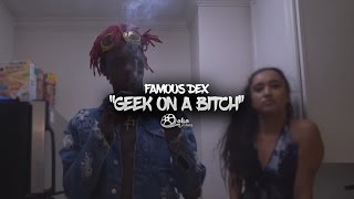 Famous Dex - &quot;Geek On a Bitch&quot; (Official Music Video)