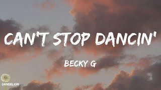 Can't Stop Dancin' - Becky G (Lyrics)