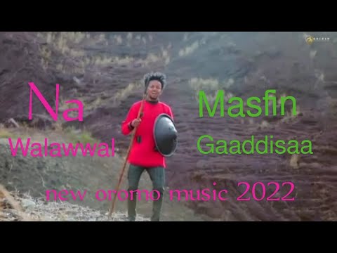 Masfin Gaaddisaa Na Walawwal new Ethiopian oromo music 2022