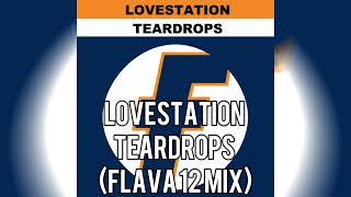Lovestation  - Teardrops (Flava 12 Mix)