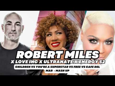 🎶 Robert Miles – Children vs Love Inc – You’re A Superstar vs Ultra Naté – Free vs Energy 52 Mash Up