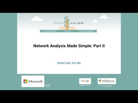 Mridul Seth, Eric Ma - Network Analysis Made Simple: Part II  - PyCon 2018