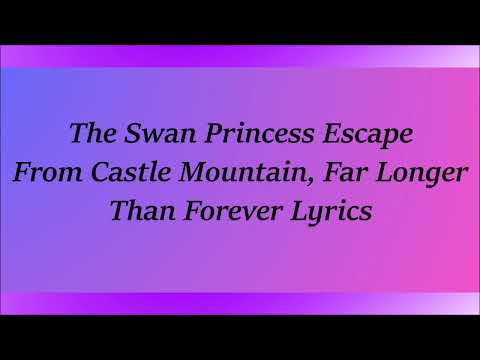 The Swan Princess Escape From Castle Mountain, Far Longer Than Forever Lyrics