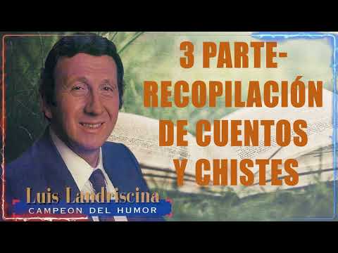 Luis Landriscina - 3 parte- Recopilación de cuentos y chistes
