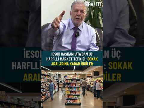 İESOB Başkanı Ata'dan üç harflli market tepkisi : Sokak Aralarına Kadar İndiler  #izmir#esnaf