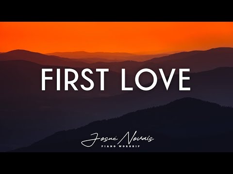 FIRST LOVE // PIANO INSTRUMENTAL WORSHIP // SOAKING WORSHIP MUISC
