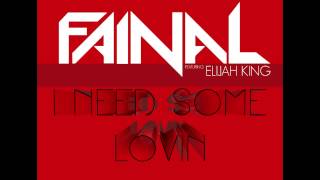 FAINAL - I Need Some Loving. Ft Elijah King (Original mix)