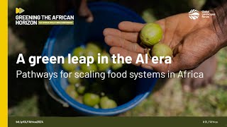 A green leap in the AI era: Pathways for scaling food systems in Africa | #GLFAfrica Plenary