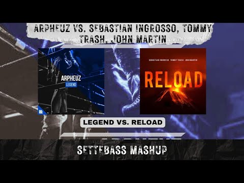 Arpheuz Vs. Sebastian Ingrosso, Tommy Trash, John Martin - Legend Vs. Reload (SETTEBASS Mashup)