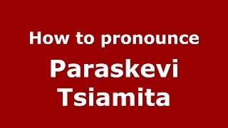 How to pronounce Paraskevi Tsiamita