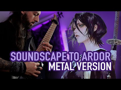 SOUNDSCAPE TO ARDOR (From BLEACH) | METAL COVER by Rocco Minichiello