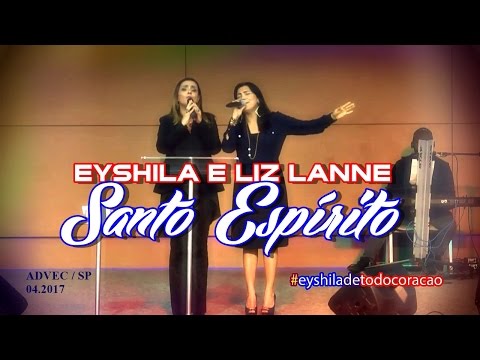 Eyshila e Liz Lanne / Santo Espírito | ADVEC / SP (Ao Vivo)