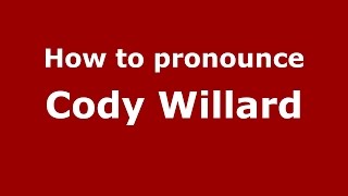 How to pronounce Cody Willard
