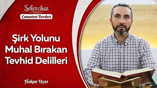 Şirk Yolunu Muhal Bırakan Tevhid Delilleri | Hakan Uyar