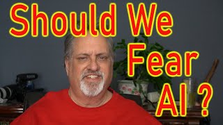Should We Fear A.I. ???