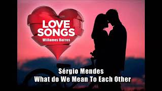 Sérgio Mendes - What Do We Mean To Each Other