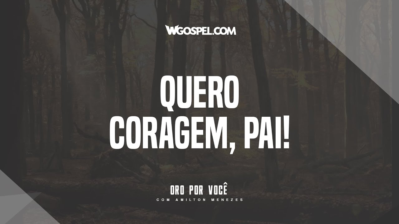 [Oração do Dia] Quero coragem, Pai!