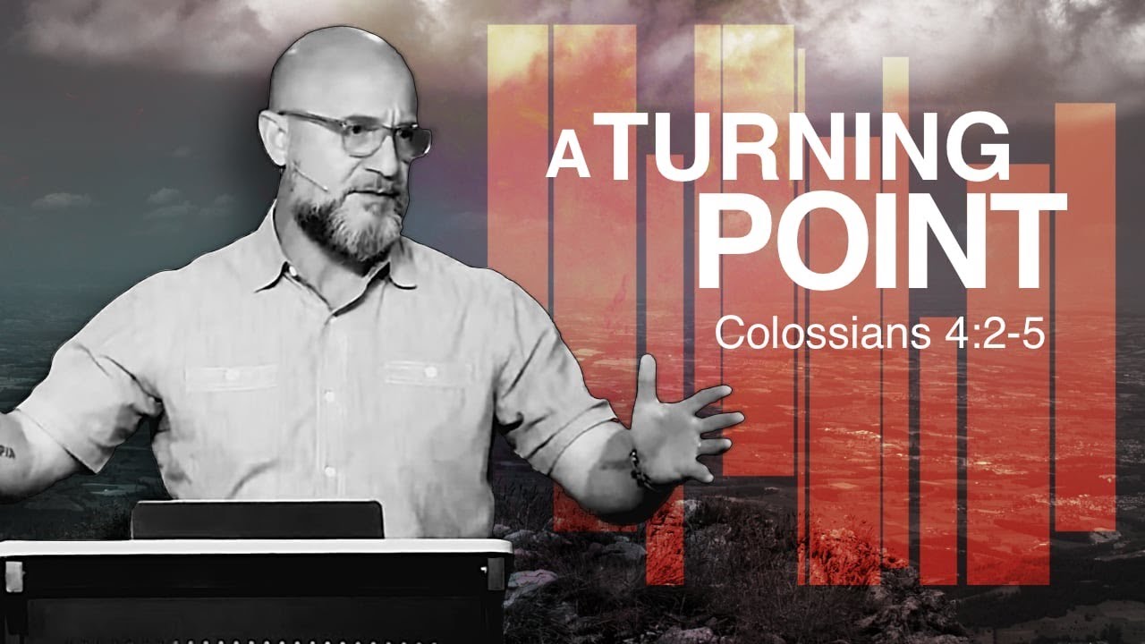 COLOSSIANS: A Turning Point (Colossians 4:2-5)