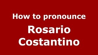 How to pronounce Rosario Costantino