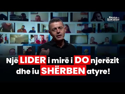 Një lider i mirë I DO njerëzit dhe iu SHËRBEN atyre!