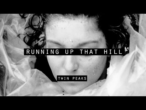 Running Up That Hill [Twin Peaks]