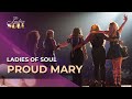Ladies Of Soul 2015 | Proud Mary