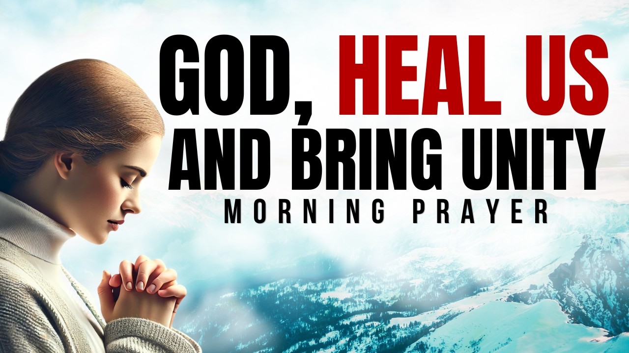 A Morning Prayer for Unity and Healing in a Divided and Hurting World